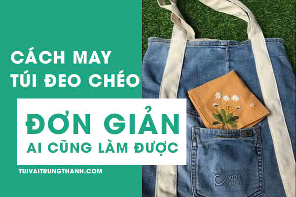 Cách may túi đeo chéo, đơn giản ai cũng làm được