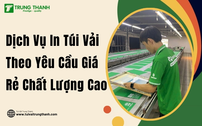 Dịch Vụ In Túi Vải Theo Yêu Cầu Giá Rẻ Chất Lượng Cao