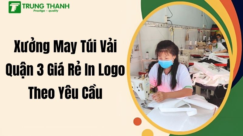 Xưởng May Túi Vải Quận 3 Giá Rẻ